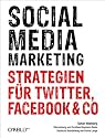 Social Media Marketing: Strategien f&uuml;r Twitter, Facebook & Co