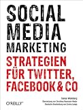 Social Media Marketing: Strategien für Twitter, Facebook & Co