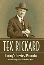 Tex Rickard: Boxing's Greatest Promoter