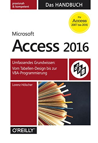 Microsoft Access 2016 - Das Handbuch: Umfassendes Grundwissen: Vom Tabellen-Design bis zur VBA-Programmierung (XDB33) (German Edition)