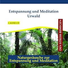 Entspannung und Meditation Urwald - Urwaldger�usche CD mit Musik - Regenwald - Dschungel - Entspannungsmusik und Naturger�usche instrumental