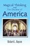 Magical Thinking and the Decline of America: An Update Of ''American Yearnings - Love, Money, And Endless Possibility''