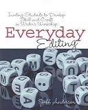 EVERYDAY EDITING: Inviting Students to Develop Skill and Craft in Writer`s Workshop