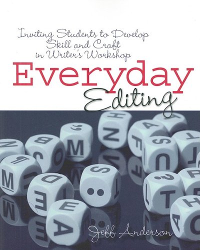 EVERYDAY EDITING: Inviting Students to Develop Skill and Craft in Writer s Workshop