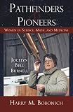 Pathfinders and Pioneers: Women in Science, Math and Medicine