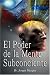 El Poder De La Mente Subconsciente ( The Power of the Subconscious Mind ) (Spanish Edition)