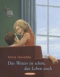 Das Wetter ist sch&ouml;n, das Leben auch - Anna Gavalda