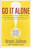 Go It Alone!: The Secret to Building a Successful Business on Your Own