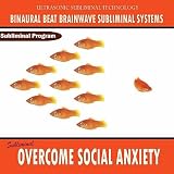 Binaural Beat Brainwave Subliminal Systems Overcome Social Anxiety - Binaural Beat Brainwave Subliminal Systems