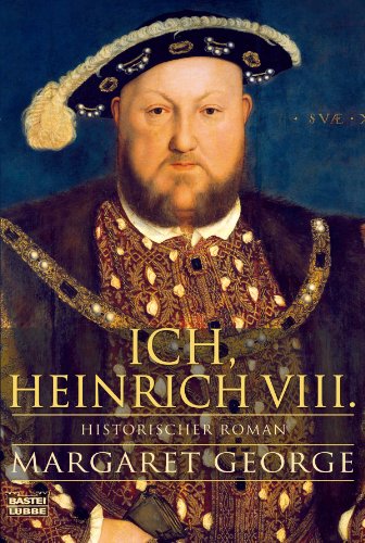 Ich, Heinrich VIII.: Historischer Roman (German Edition)