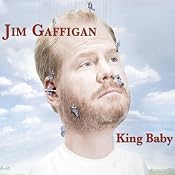 King Baby | [Jim Gaffigan]