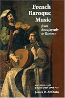 French Baroque Music from Beaujoyeulx to Rameau: Revised and Expanded Edition