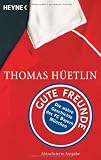 Gute Freunde: Die wahre Geschichte des FC Bayern München