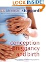 Conception, Pregnancy and Birth: The Childbirth Bible for Today's Parents