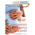 Conception, Pregnancy and Birth: The Childbirth Bible for Today's Parents