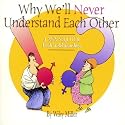 Why We'll Never Understand Each Other: A Non-Sequitur Look At Relationships
