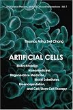 Artificial Cells: Biotechnology, Nanomedicine, Regenerative Medicine, Blood Substitutes, Bioencapsulation, and Cell/Stem Cell Therapy (Regenerative Medicine, Artificial Cells and Nanomedicine)