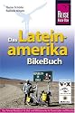 Das Lateinamerika BikeBuch: S&uuml;d- und Mittelamerika f&uuml;r Tourenradler und Mountainbiker