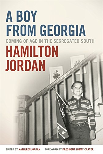 A Boy from Georgia: Coming of Age in the Segregated South (A Bradley Hale Fund for Southern Studies Publication), by Hamilton Jordan A Boy from Georgia: Coming of Age in the Segregated South (A Bradley Hale Fund for Southern Studies Publication), by Hamilton Jordan