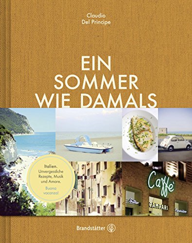 Ein Sommer wie damals: Italien. Unvergessliche Rezepte, Musik und Amore (German Edition)