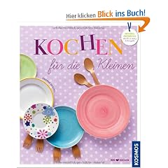 Kochen f�r die Kleinen: Gesund und ideenreich durchs 2. und 3. Lebensjahr