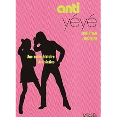 Anti-y�y� : Une autre histoire des Sixties