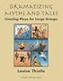 Dramatizing Myths and Tales Creating Plays for Large Groups: Grade 3 - High School