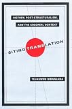 Siting Translation: History, Post-Structuralism, and the Colonial Context