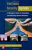 Electronic Security Systems: A Manager's Guide to Evaluating and Selecting System Solutions