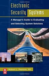Electronic Security Systems: A Manager's Guide to Evaluating and Selecting System Solutions