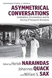 Asymmetrical conversations : Contestations, Circumventions, and the Blurring of Therapeutic Boundaries