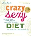 Crazy Sexy Diet: Eat Your Veggies, Ignite Your Spark, and Live Like You Mean It!