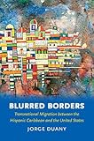 Blurred borders : transnational migration between the Hispanic Caribbean and the United States