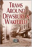 Trams around Dewsbury and Wakefield