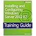 Training Guide Installing and Configuring Windows Server 2012 R2 (MCSA) (Microsoft Press Training Guide)