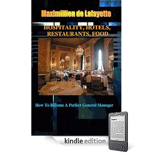 HOSPITALITY, HOTELS, RESTAURANT, FOOD: How To Become A Perfect General Manager (Hospitality leadership)