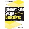 Interest Rate Swaps and Their Derivatives: A Practitioners Guide (Wiley Finance)