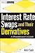 Interest Rate Swaps and Their Derivatives: A Practitioner's Guide (Wiley Finance)