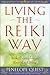 Living the Reiki Way: Reiki Principles for Everyday Living
