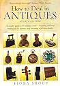 How to Deal in Antiques: An Insider Guide to the Antiques Trade - Including Car Boots, Trading on the Internet, and Becoming a Full-time Dealer