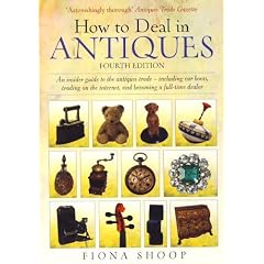 How to Deal in Antiques: An Insider Guide to the Antiques Trade - Including Car Boots, Trading on the Internet, and Becoming a Full-time Dealer