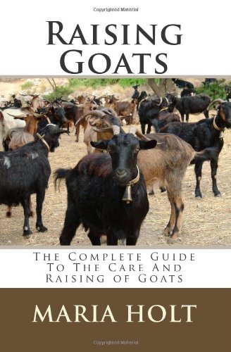 Raising Goats: The Complete Guide To The Care And Raising of Goats