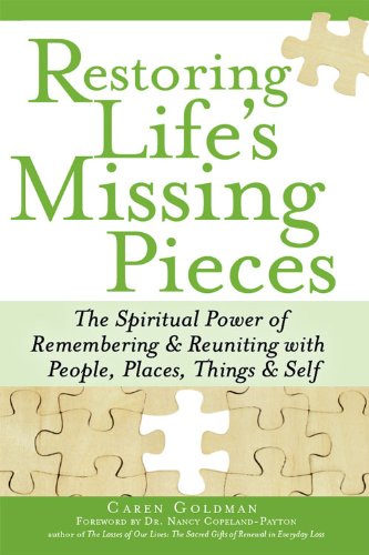 Restoring Life's Missing Pieces: The Spiritual Power of Remembering and Reuniting with People, Places, Things and Self