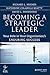 Becoming a Strategic Leader: Your Role in Your Organization's Enduring Success