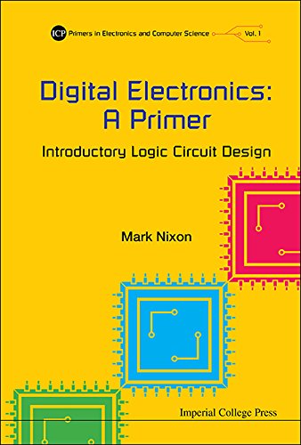 Digital Electronics: A Primer : Introductory Logic Circuit Design (Icp Primers in Electronics and Computer Science)