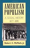 American Populism: A Social History 1877-1898 (American Century Series)