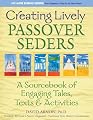 Creating Lively Passover Seders: A Sourcebook of Engaging Tales, Texts & Activities