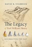 The legacy of Fort William Henry : resurrecting the past