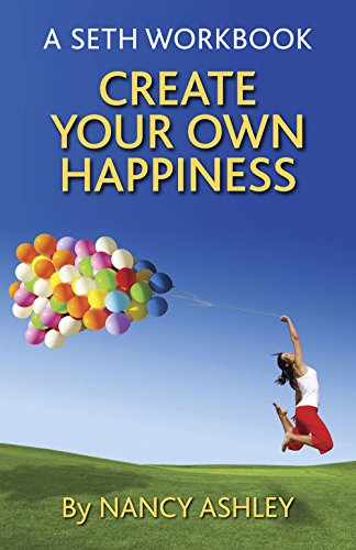 Create Your Own Happiness: A Seth Workbook