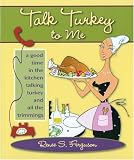 Talk Turkey to Me: A Good Time in the Kitchen Talking Turkey and All the Trimmings Renee S. Ferguson